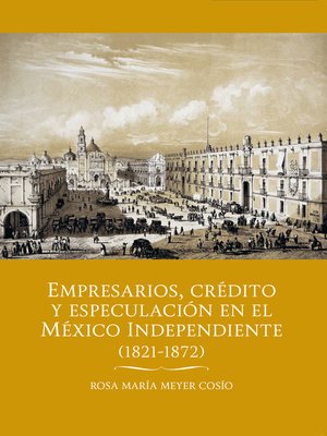 cover image of Empresarios, crédito y especulación en el México independiente (1821-1872)